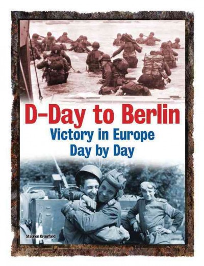 D-Day to Berlin : victory in Europe day by day.