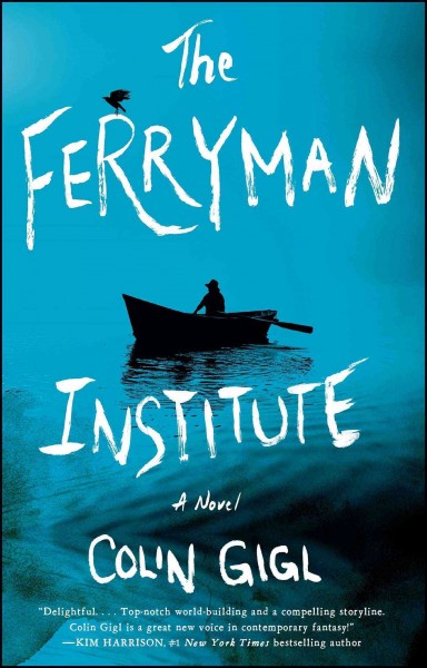 The Ferryman institute : a novel / Colin Gigl.