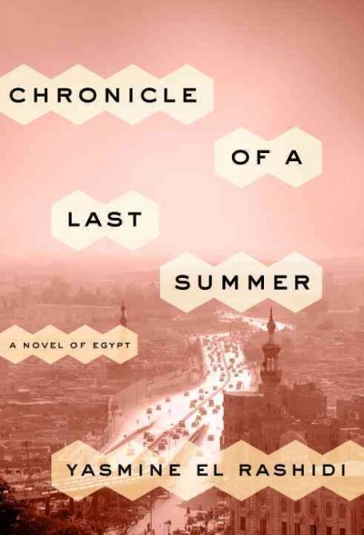 Chronicle of a last summer : a novel of Egypt / Yasmine El Rashidi.