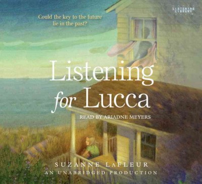 Listening for Lucca [sound recording] / by Suzanne LaFleur.
