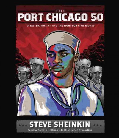 The Port Chicago 50 [sound recording] : [disaster, mutiny, and the fight for civil rights] / Steve Sheinkin.