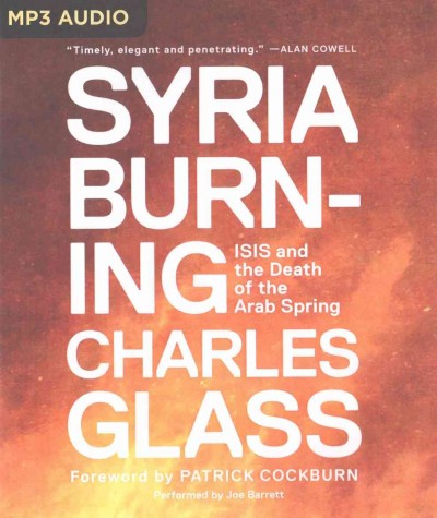 Syria burning : a short history of a catastrophe / Charles Glass ; with a foreword by Patrick Cockburn.