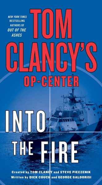Tom Clancy's Op-Center. Into the fire / created by Tom Clancy and Steve Pieczenik ; written by Dick Couch and George Galdorisi.