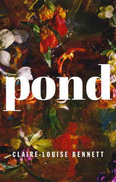 Pond / Claire-Louise Bennett.