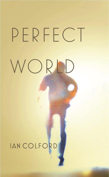 Perfect world / Ian Colford.