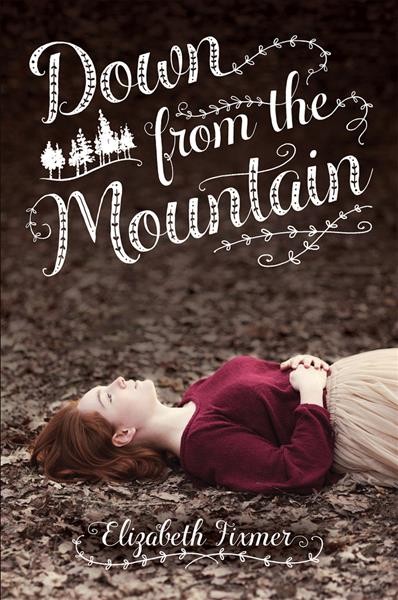 Down from the mountain / Elizabeth Fixmer.
