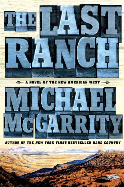 The last ranch : a novel of the new American West / Michael McGarrity.