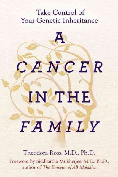A cancer in the family : take control of your genetic inheritance / Theodora Ross.