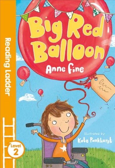 Big red balloon / written by Anne Fine ; illustrated by Kate Pankhurst.