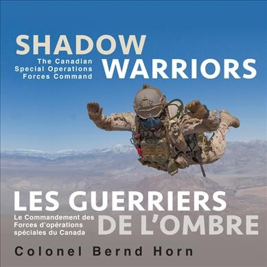 Shadow warriors : the Canadian Special Operations Forces Command / Bernd Horn = Les guerriers de l'ombre : le Commandement des Forces d'opérations spéciales du Canada / Colonel Bernd Horn.