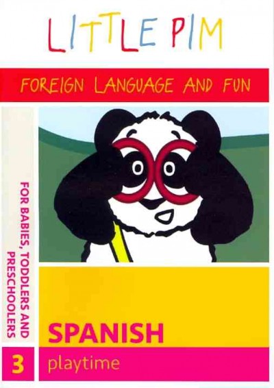 Little Pim, fun with languages, Spanish. Disc 3 Playtime [videorecording] / [an Arts Engine Inc./Big Mouth Films production ; created by Julia Pimsleur Levine ; writer and director, Julia Pimsleur Levine ; producers, Katy Chevigny ... [et al.].
