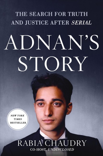 Adnan's story : the search for truth and justice after Serial / Rabia Chaudry.
