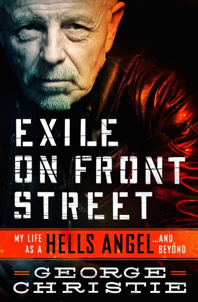 Exile on Front Street : my life as a Hells Angel ... and beyond / George Christie.