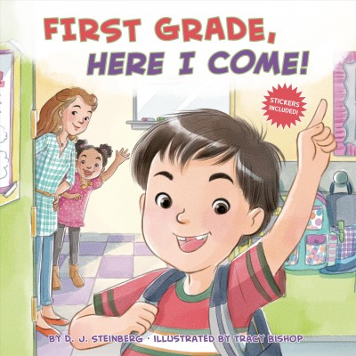 First grade, here I come! / by D.J. Steinberg ; illustrated by Tracy Bishop.