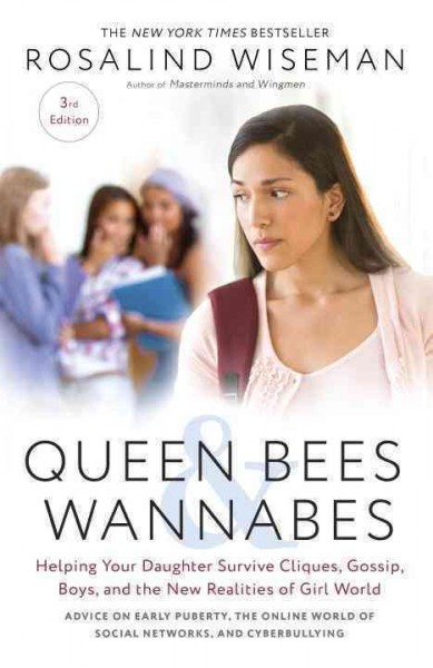 Queen bees wannabes : helping your daughter survive cliques, gossip, boys, and the new realities of girl world / Rosalind Wiseman.