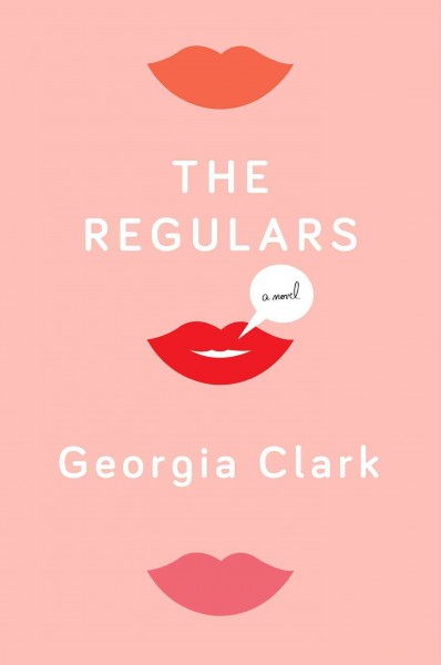 The regulars : a novel / Georgia Clark.
