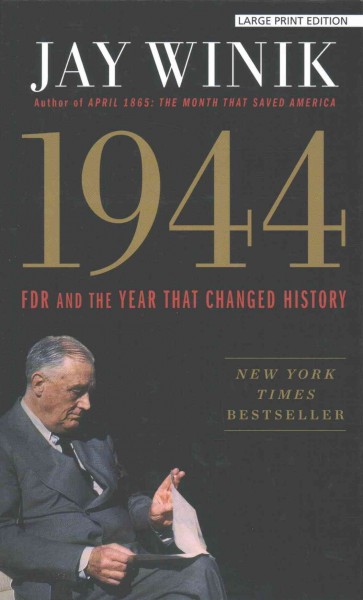 1944 : FDR and the year that changed history / Jay Winik