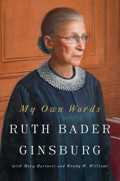 My own words / Ruth Bader Ginsburg with Mary Hartnett and Wendy W. Williams.