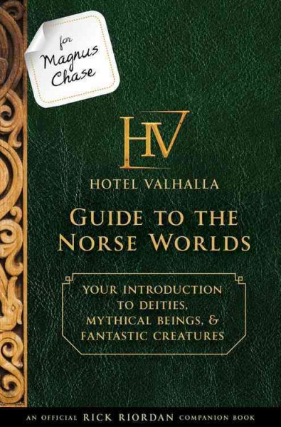 Hotel Valhalla guide to the Norse worlds : your introduction to deities, mythical beings & fantastic creatures / text, Rick Riordan ; illustrations, Yori Elita Narpati.