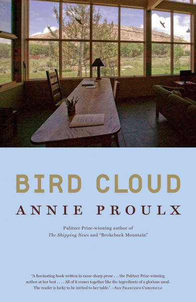 Bird Cloud : a memoir of place / Annie Proulx.