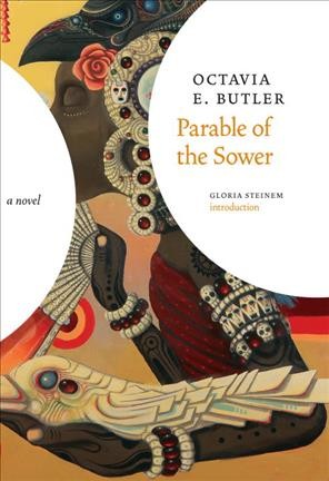 Parable of the sower / Octavia E. Butler ; Introduction by Gloria Steinem.