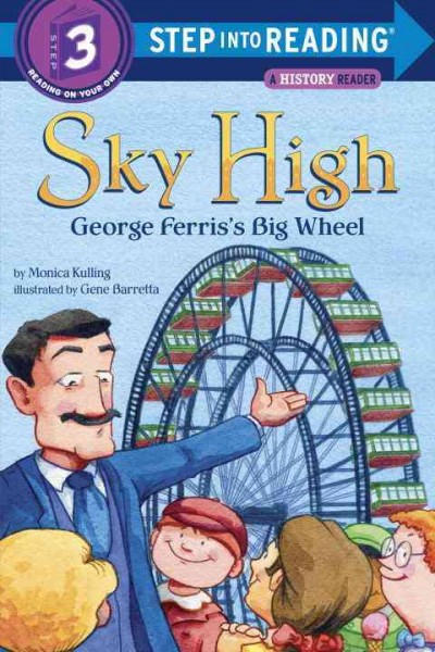Sky high : George Ferris's big wheel / by Monica Kulling ; illustrated by Gene Barretta.