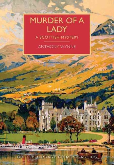 Murder of a lady : a Scottish mystery / Anthony Wynne ; with an introduction by Martin Edwards.