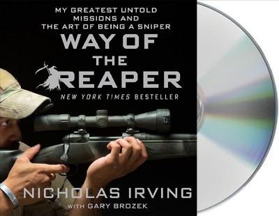 Way of the Reaper [sound recording] : my greatest untold missions and the art of being a sniper / Nicholas Irving with Gary Brozek.