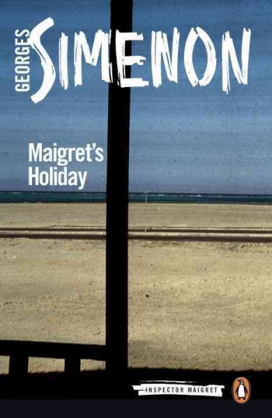 Maigret's holiday / Georges Simenon ; translated by Ros Schwartz.
