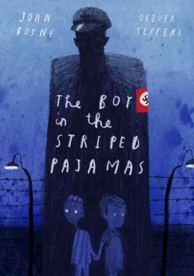 The boy in the striped pajamas : a fable / by John Boyne ; illustrated by Oliver Jeffers.