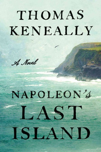 Napoleon's last island : a novel / Thomas Keneally.