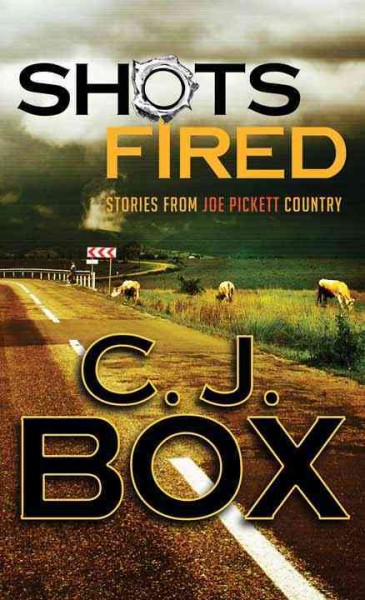 Shots fired : stories from Joe Pickett Country / C.J. Box.