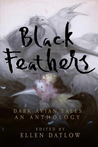 Black feathers : dark avian tales : an anthology / edited by Ellen Datlow.