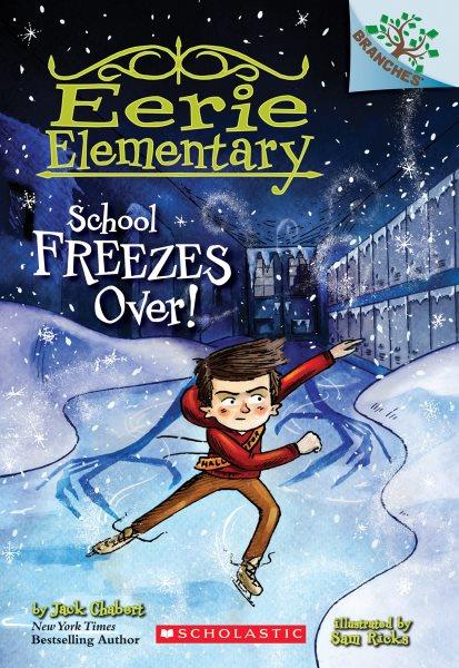 School freezes over! / by Jack Chabert ; illustrated by Sam Ricks.