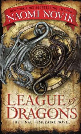 League of dragons / Naomi Novik.