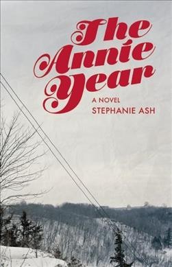 The Annie year : a novel / Stephanie Wilbur Ash.