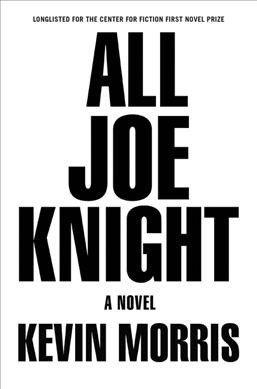 All Joe Knight : [a novel] / Kevin Morris.