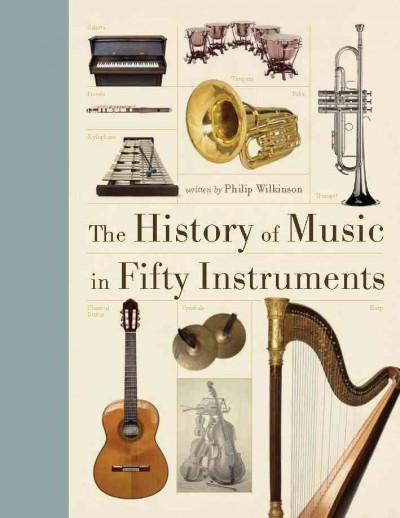 The history of music in fifty instruments / Philip Wilkinson.