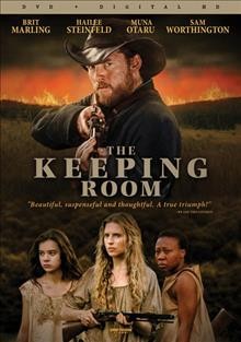 The keeping room [videorecording] / Wind Dancer Productions ; Gilbert Films ; Anonymous Content ; writer, Julia Hart ; director, Daniel Barber.