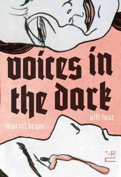 Voices in the dark / by Ulli Lust ; translated by John Brownjohn ; translation adapted by Nika Knight ; English lettering by Kevin Cannon.