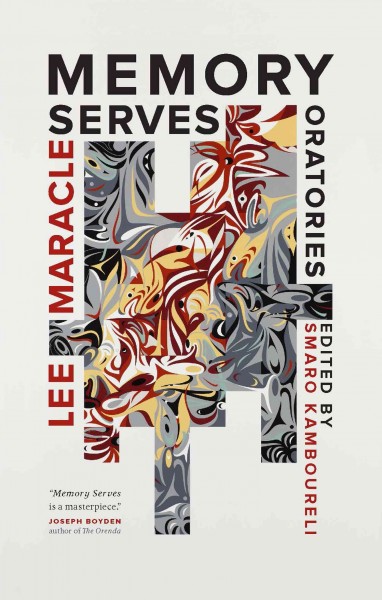 Memory serves : Oratories / Lee Maracle ; edited by Smaro Kambourelli.