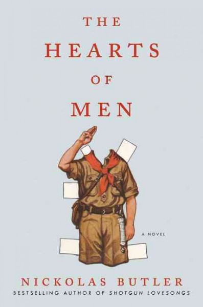 The hearts of men : a novel / Nickolas Butler.