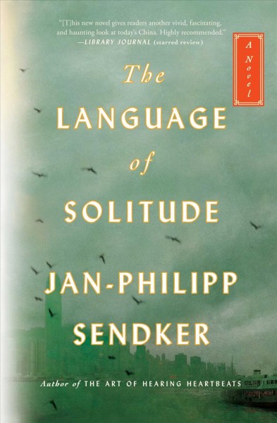 The language of solitude : a novel / Jan-Philipp Sendker ; translated by Christine Lo.