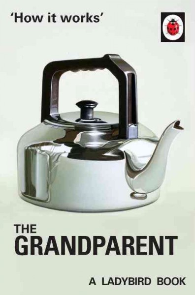 The Grandparent : The Ladybird Books ; Jason Hazeley