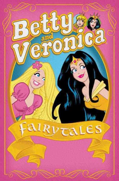 Betty and Veronica. Fairy tales / story adaptations by Dan Parent ; art by Dan Parent [and nine others] ; variant covers by Fiona Staples [and four others].