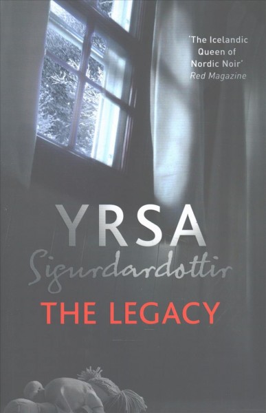 The legacy / Yrsa Sigurdardóttir ; translated from the Icelandic by Victoria Cribb.