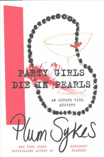 Party girls die in pearls : an Oxford girl mystery / Plum Sykes.
