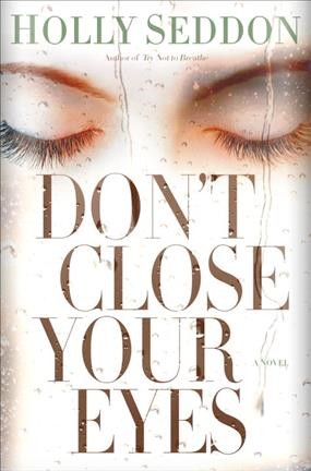 Don't close your eyes : a novel / Holly Seddon.