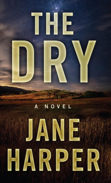 The dry : a novel / Jane Harper.