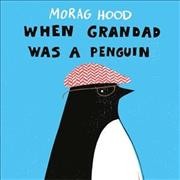 When Grandad was a penguin / Morag Hood.